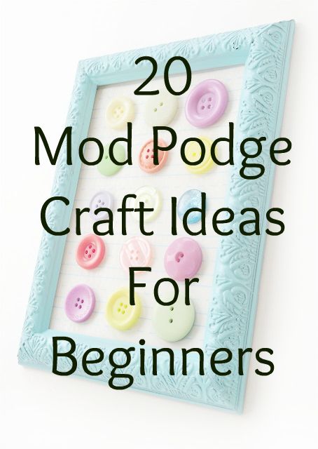 20 Mod Podge Craft Projects for Beginners: Easy DIY! Have you ever Mod Podged be