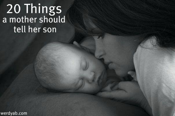 20 things a mother should tell her son.  I like #19 -Please choose your spouse w