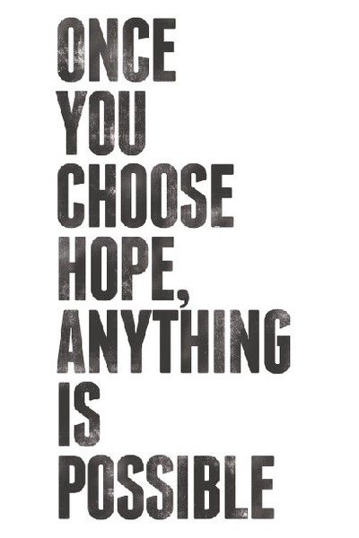 Once you choose hope…