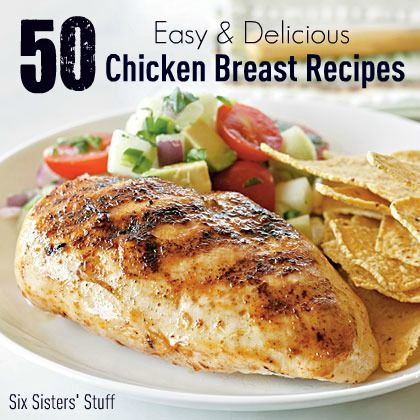 Six Sisters' Stuff: Fresh Food Friday: 50 Easy and Delicious Chicken Breast
