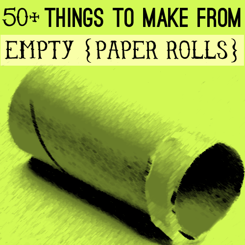 Things to Make With Toilet Paper Rolls