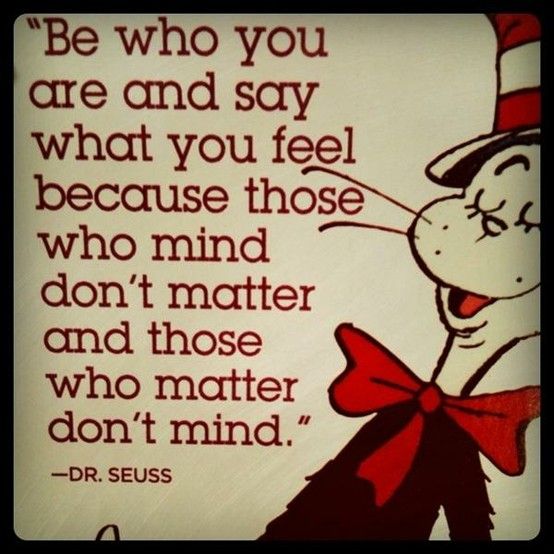 Those who matter don’t mind. #goodadvice #wordstoliveby #DrSeuss #truth #quote