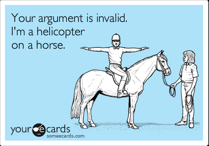 Funny Confession Ecard: Your argument is invalid. I'm a helicopter on a hors