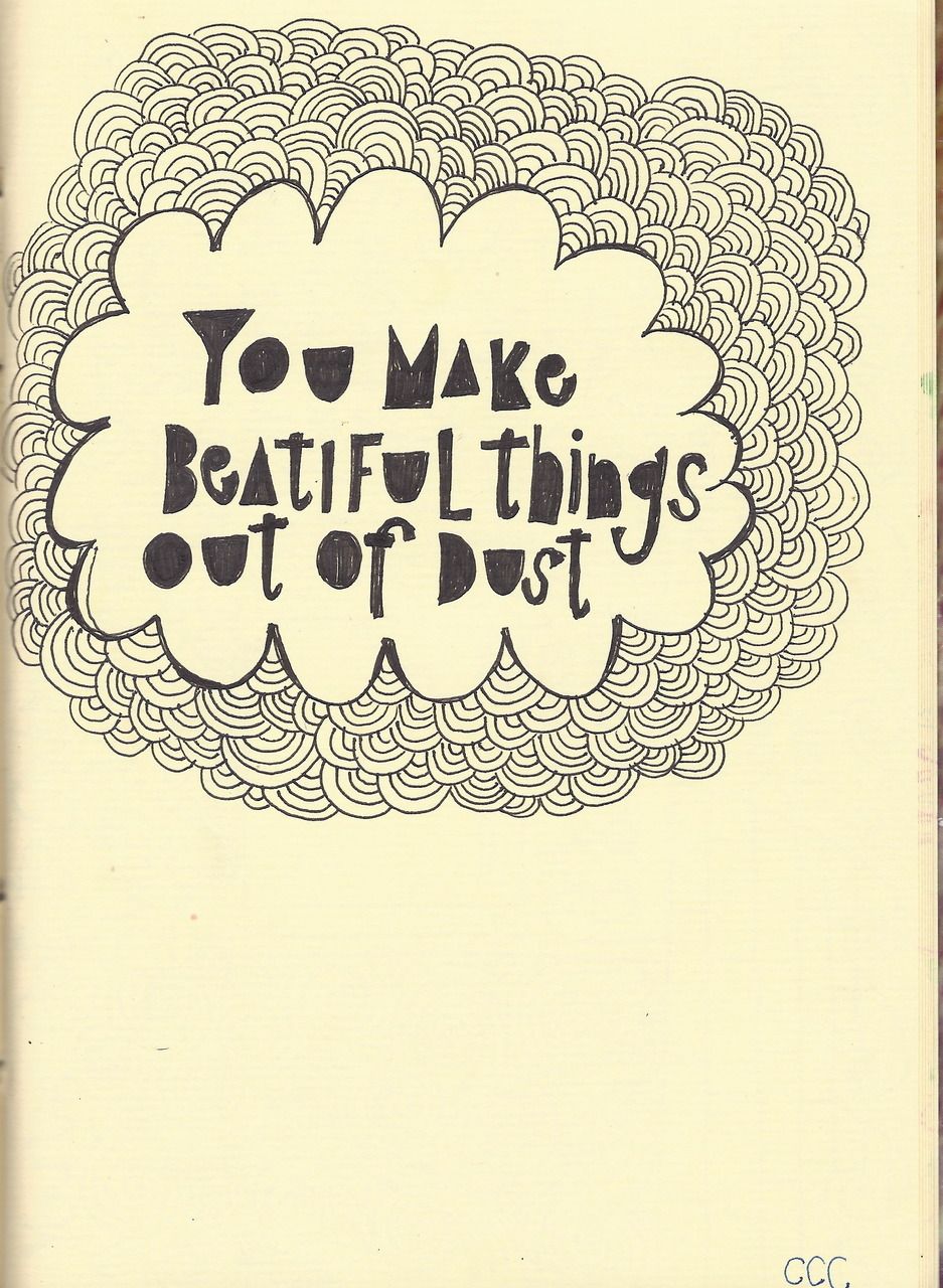 Genesis 2:7  "You make beautiful things out of dust."