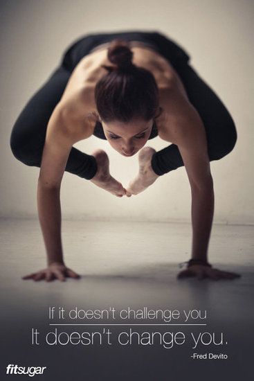 If it doesn't challenge you, it doesn't change you.