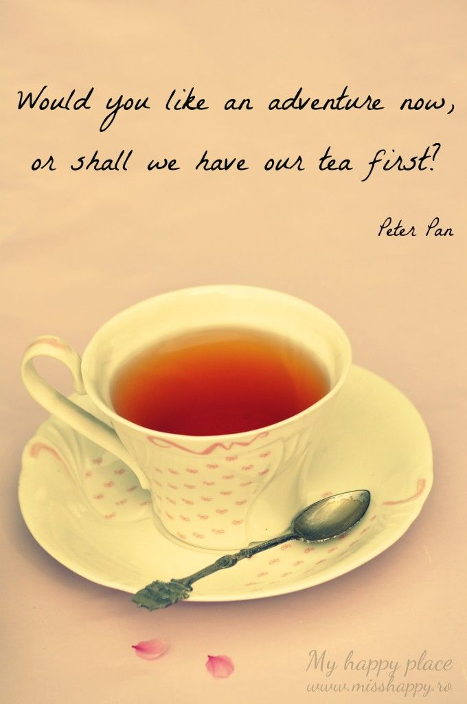 Would you like an adventure now, or shall we have our tea first? ~ Peter Pan
