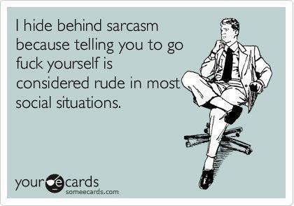 me sarcastic?