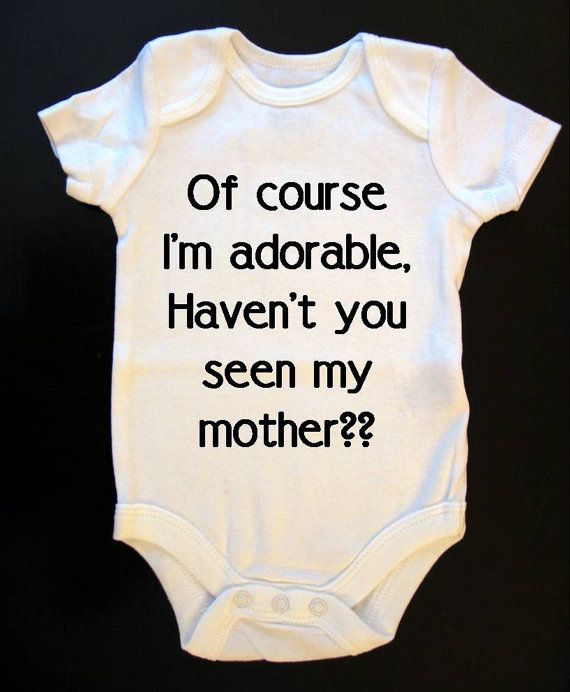 Of Course I'm adorable Have You Seen My Mother Onesie by SaucyToT, $14.00