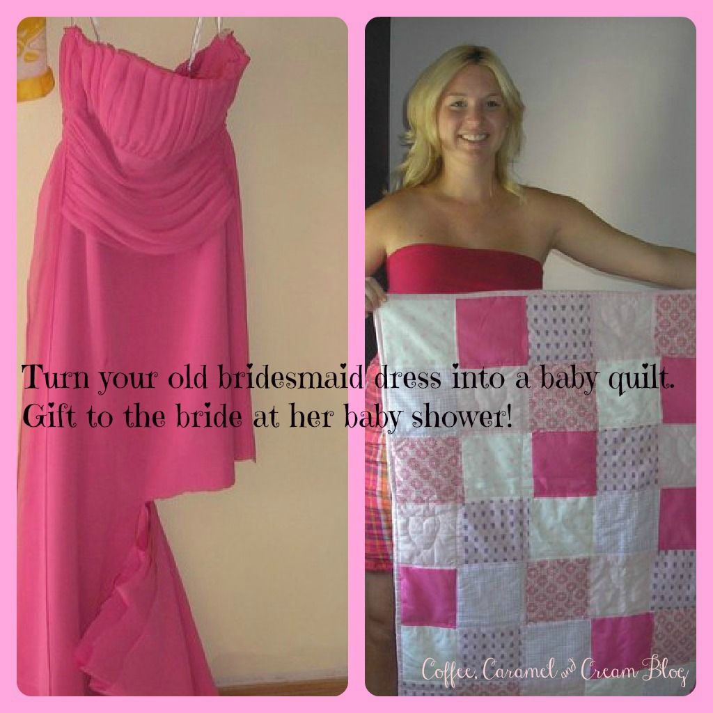 Take your bridesmaid dress from their wedding and make it into a baby quilt for