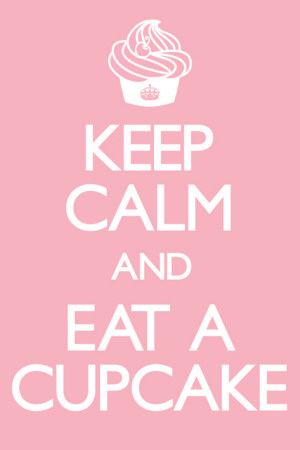 keep calm and eat a cupcake