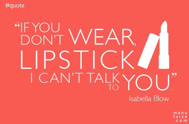 Quote #02 | Isabella Blow: "If you don't wear lipstick, I can't tal