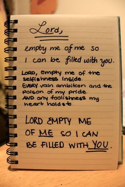 Lord, empty me of me so I can be filled with you. Lord, empty me of the selfishn