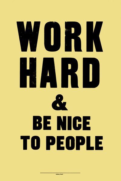 work hard and be nice to people