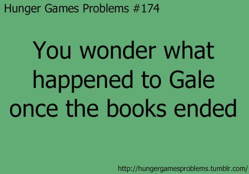 Hunger Games Problems #174 Team Gale!