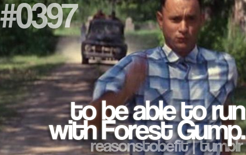 to be able to run with Forest Gump.  Run Forest Run!