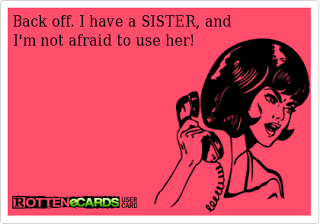 I have a SISTER! @Martina van den Heever Chenault-Jones  you would say this! Hah