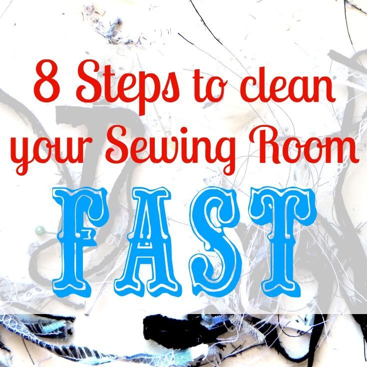 8 Steps To Clean Your Sewing Room Fast