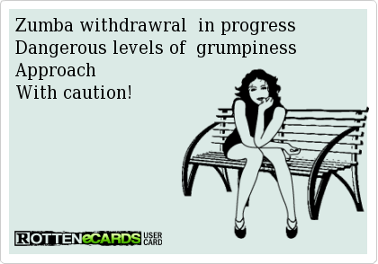 funny zumba photos | Zumba withdrawral in progressDangerous levels of grumpiness
