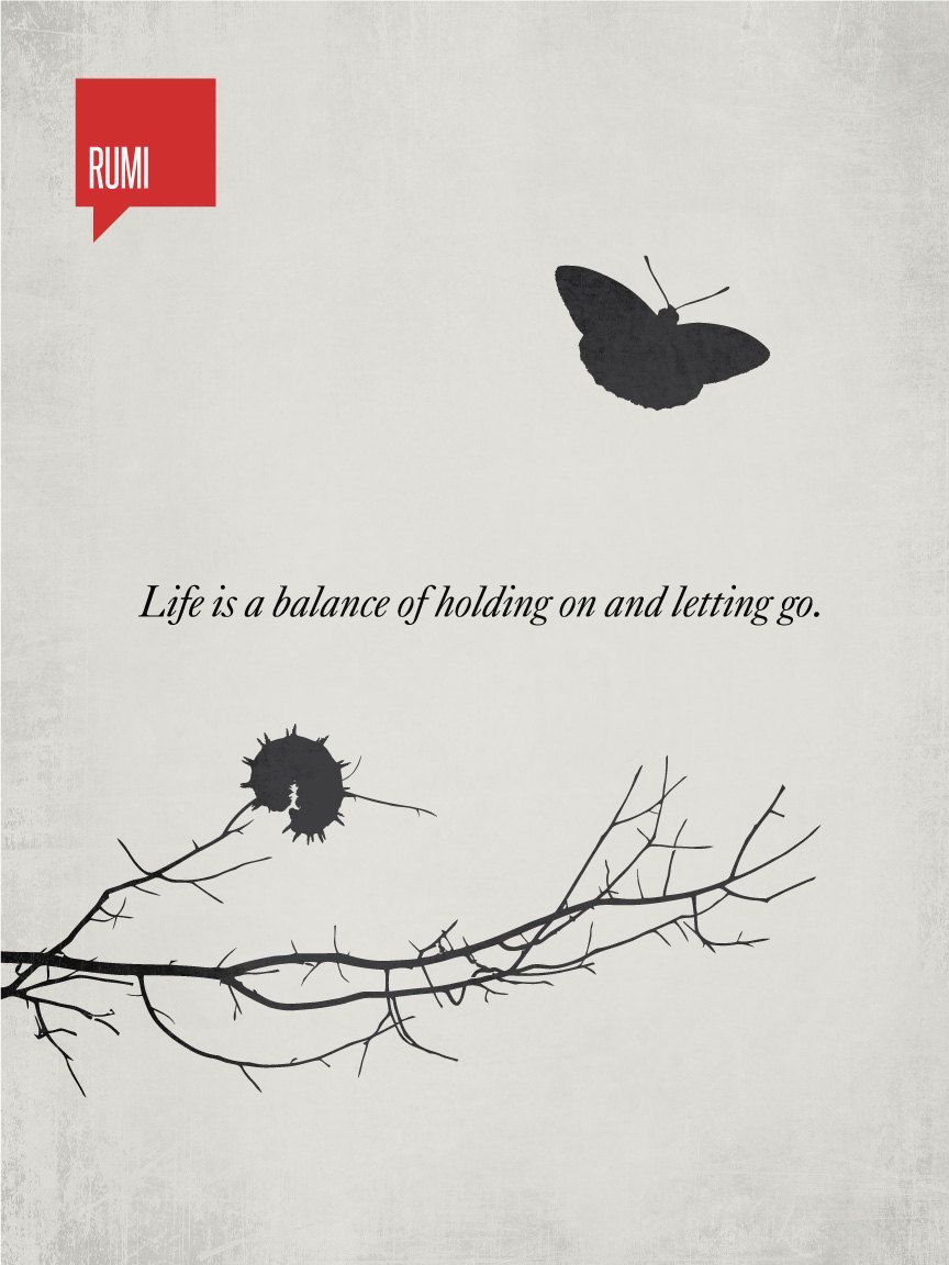 Life is a balance of holding on and letting go – Rumi