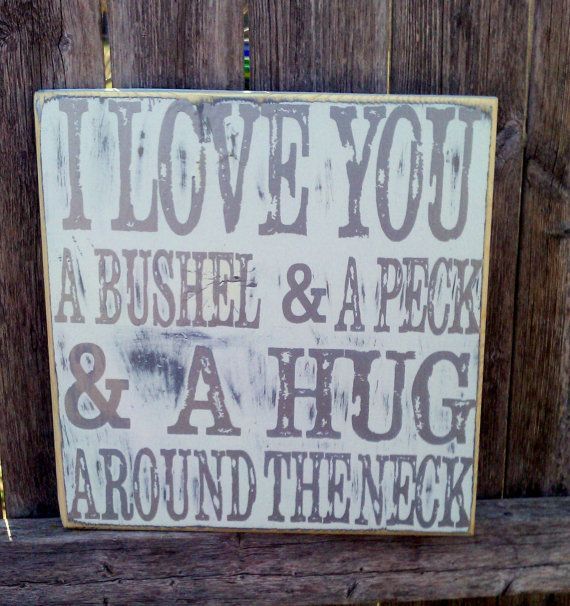 12×12 bushel and a peck sign – Trista Hill- Heritage Designs  We say this to our