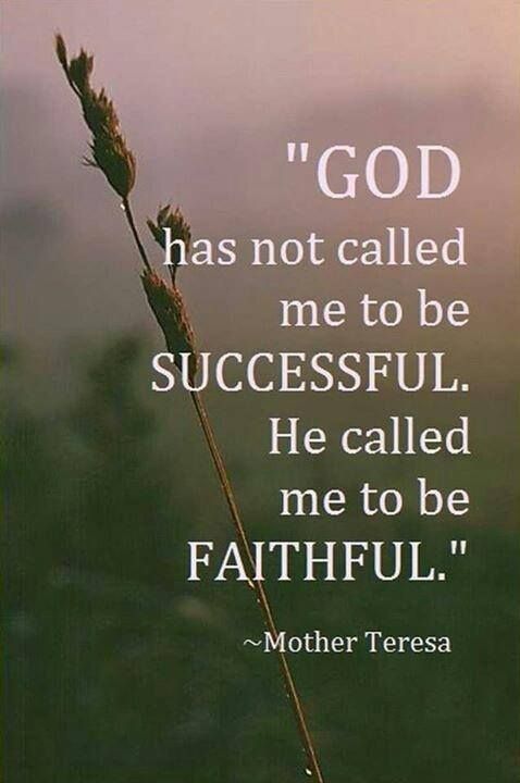 “God has not called me to be successful. He called me to be faithful.” ~ Blessed