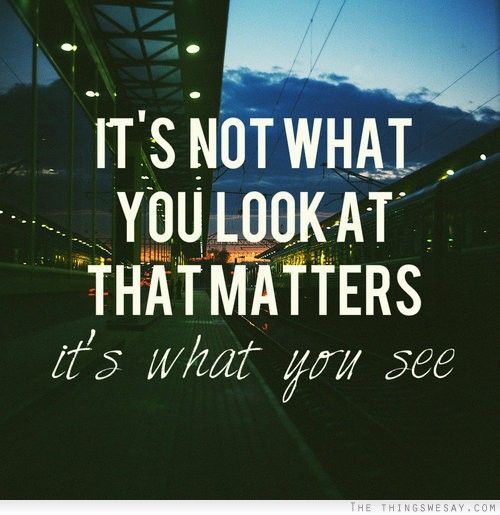 It’s not what you looks at that matters. It’s what you see. #inspiration #quotes