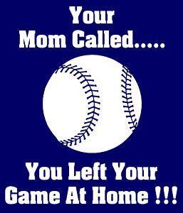 Your Mom Called ….You Left Your Game at Home.  T-Shirt * Baseball,