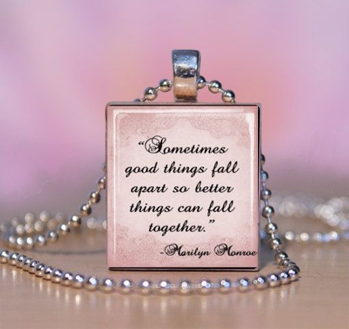 Marilyn Monroe Quote – Sometimes good things fall apart so better things can fal