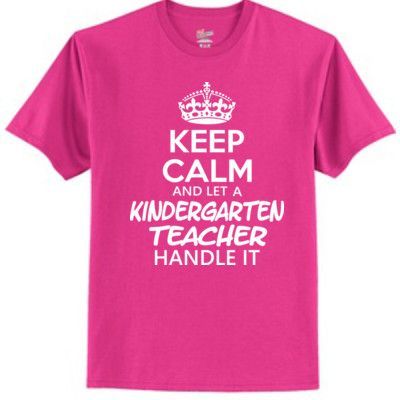 Keep Calm & Let A Kindergarten Teacher Handle It – Tagless T Shirt