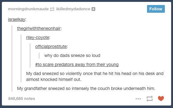 Dad sneezes: | 22 Tumblr Posts That