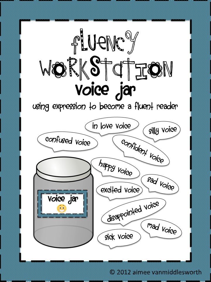 Fluency 1: expression voice jar. In a jar there will be different voices to read in. For example, happy voice, sad voice, excited voice, etc. While reading the students can pull a “voice”