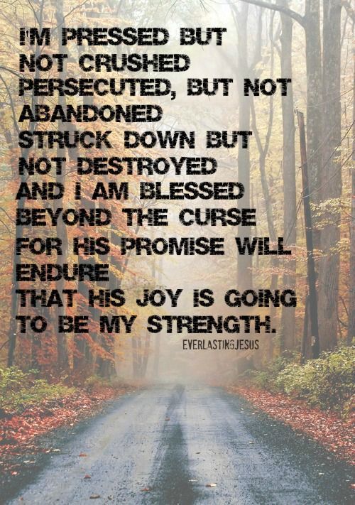 2 Corinthians 4:8 His promise will endure…His joy will be my strength.