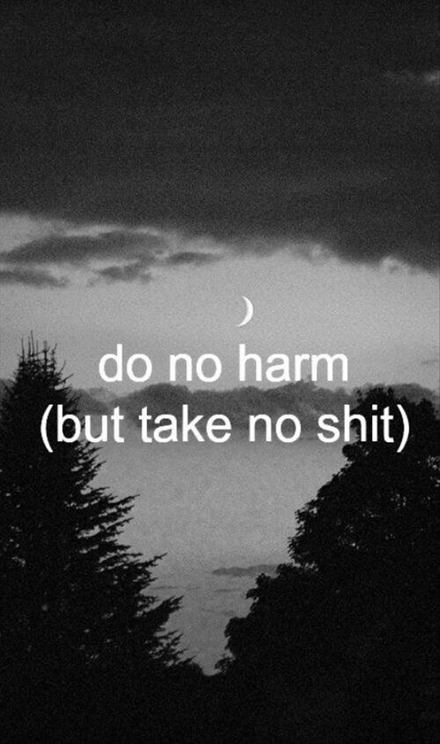 Do no harm (but take no shit) Dump A Day Quotes Of The Day – 22 Pics