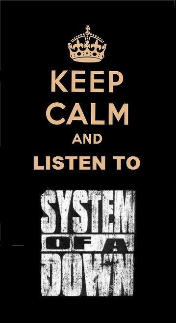 Keep Calm and Listen To System Of A Down