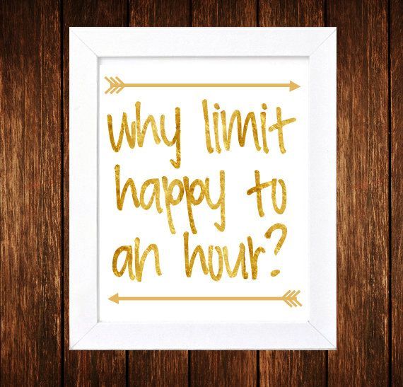 Why Limit Happy To An Hour   Faux Gold  Bar by SimplyGiftedPrints, $6.00