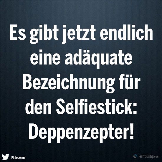 Jetzt gibt es endlich eine adäquate Bezeichnung für den Selfiestick: Deppenzepter!