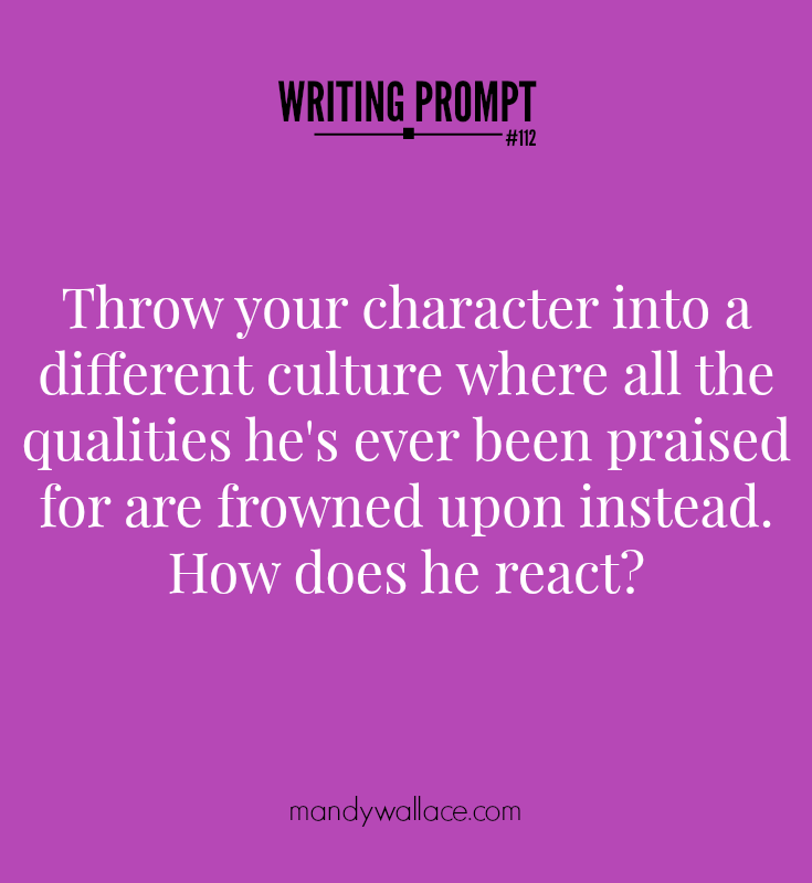 Writing prompt: Throw your character into a different culture where all the qualities hes ever been praised for are frowned upon