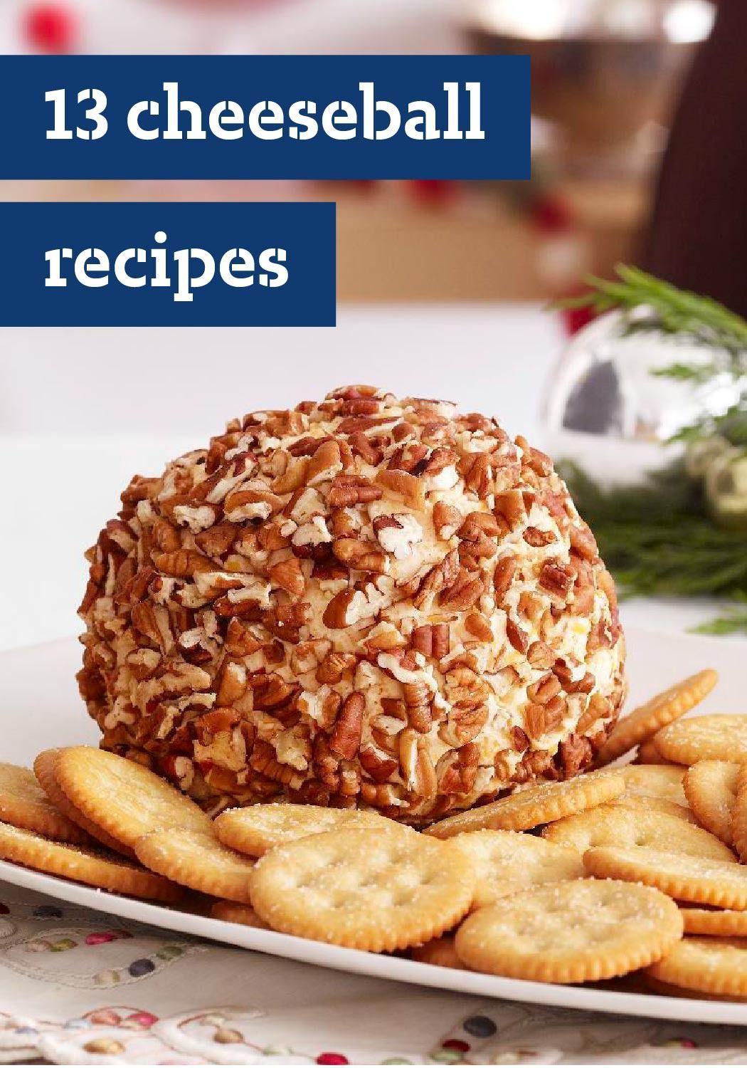 13 Cheeseball Recipes – Cheeseballs are one of the easiest cold appetizers to prepare and are sure to please the holiday crowd.