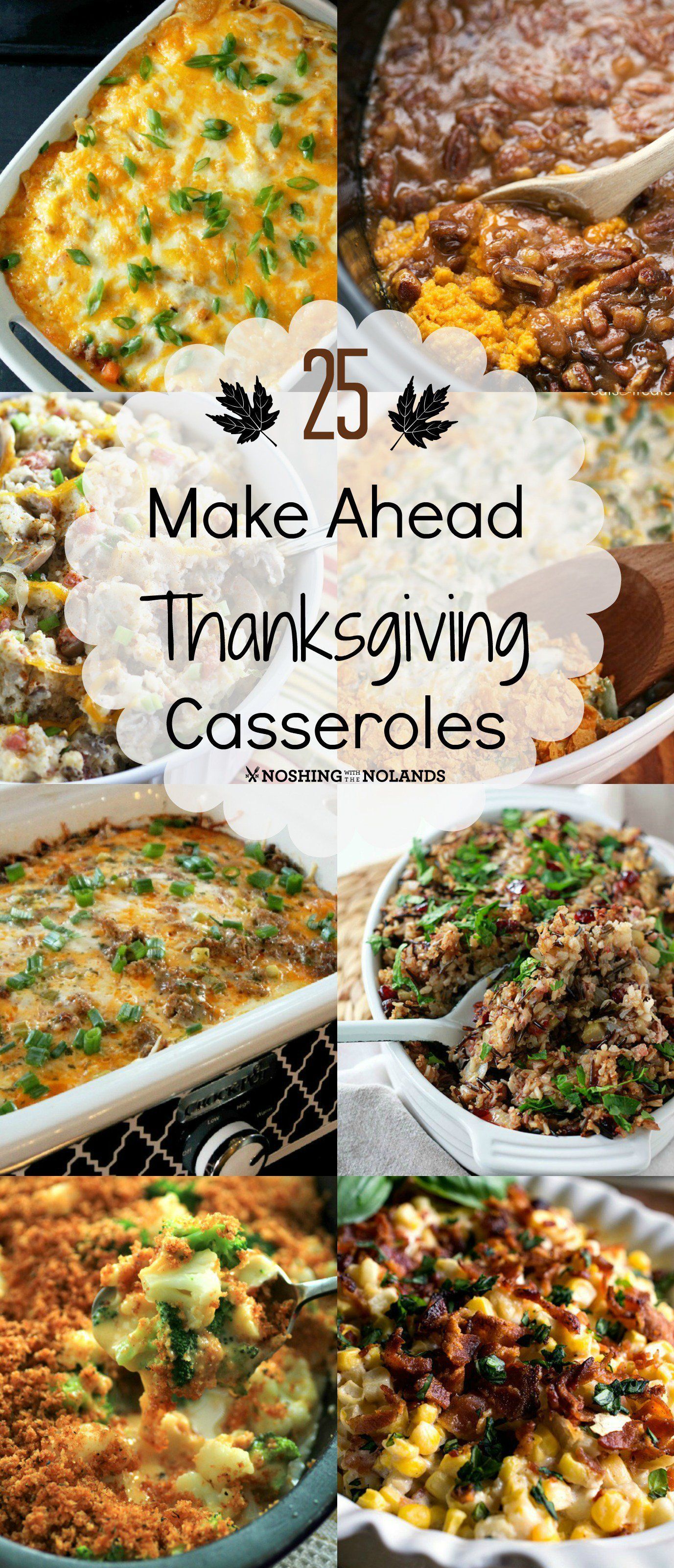 25 Make Ahead Thanksgiving Casseroles by Noshing With The Nolands – Save time by preparing some of these tasty dishes just before