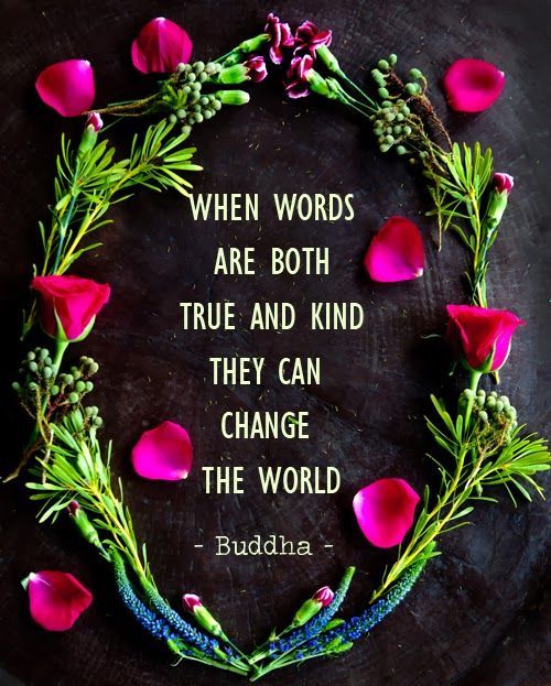 When words are both true and kind they can change the world Truth be told…   No place for deception or meannessInspirational