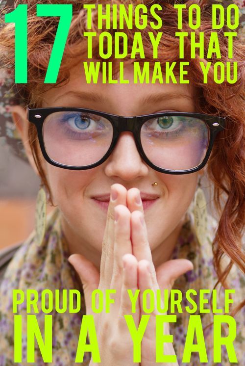 17 Things To Do Today To Make Yourself Proud In A Year. Ways to save money, feel healthier, make a better impact on the