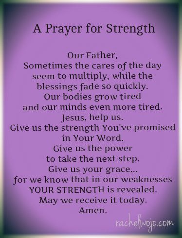 A Prayer for Strength ~ Our Father, Sometimes the cares of the day seem to multiply, while the blessings fade so quickly. Our