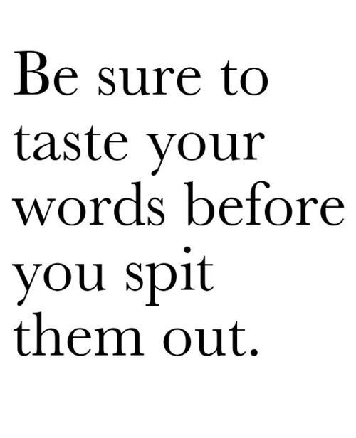 Mom always told me that there are times you need to sugarcoat your words. Abrasive words hurt. Speak truth but speak in kindness