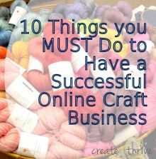 10 Things you MUST Do to Have a Successful Online Craft Business | Create & Thrive