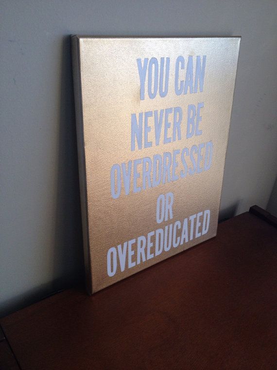 Canvas Quote Painting overdressed or overeducated by heathersm87, $24.79 PERFECT for a #dorm room!