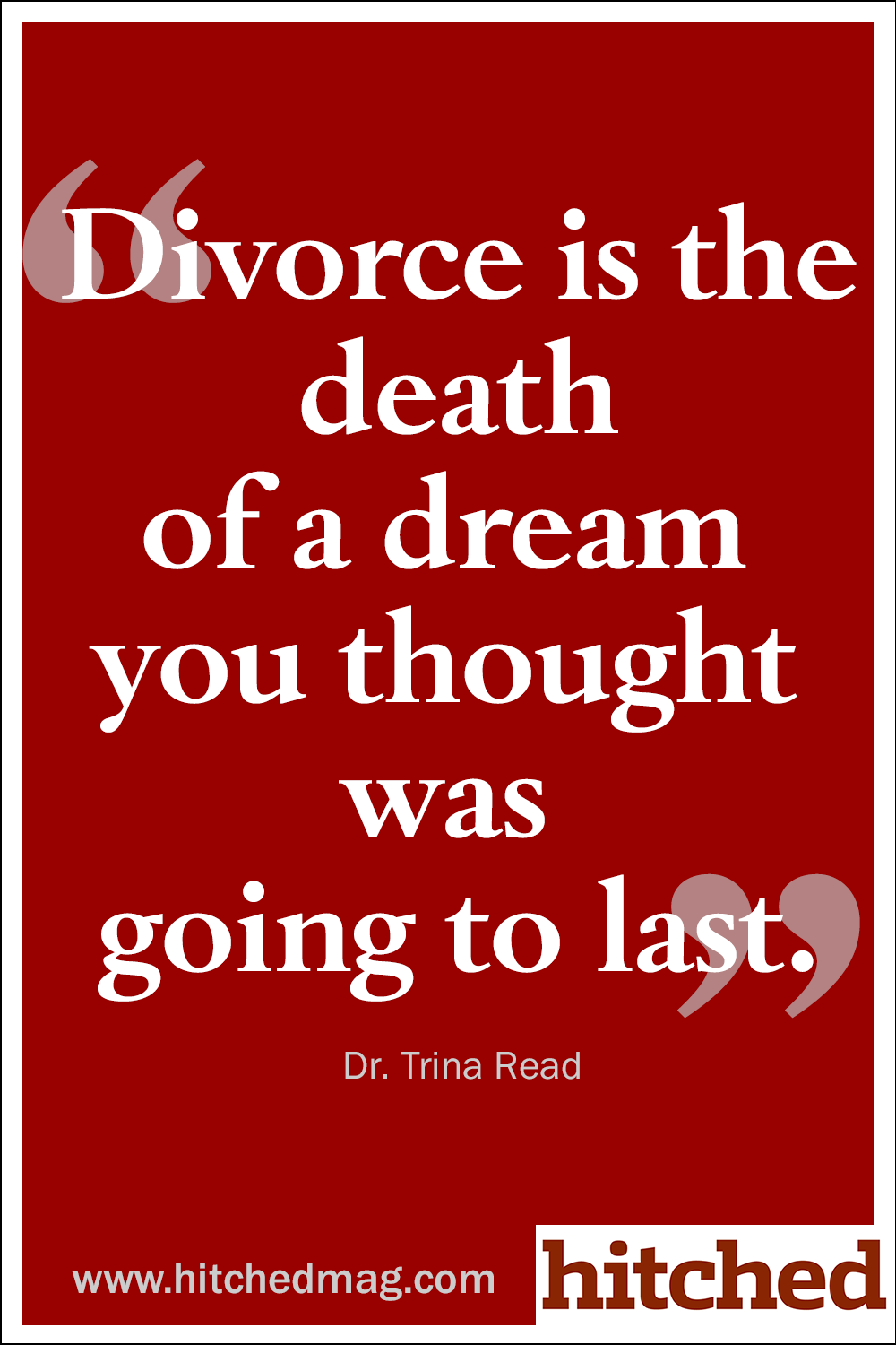 Divorce is the death of a dream you thought was going to last.