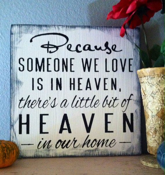 Because Someone We Love Is In Heaven Sign/ Shelf Sitter.Such a good idea for a gift! Or something for the home to remember our