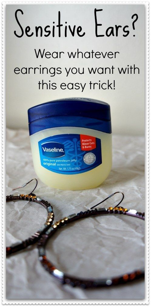 Soothe sensitive earlobes with vaseline. | 21 Ways To Make Your Broken & Boring Jewelry Sparkle Again