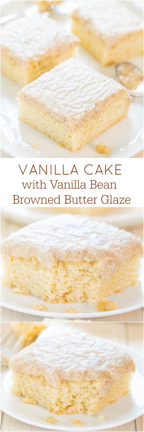 Vanilla Cake with Vanilla Bean Browned Butter Glaze – You won’t miss chocolate at all after trying this cake! The glaze is just