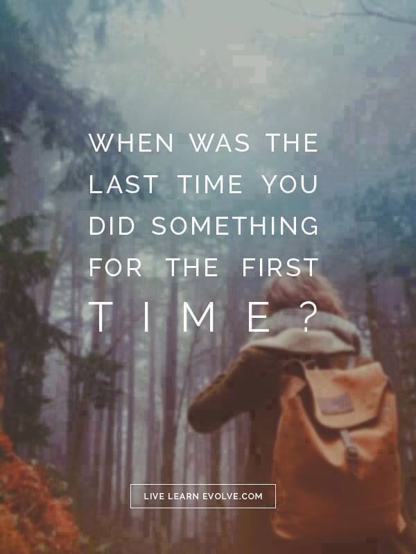When was the last time you did something for the first time